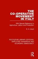 The Co-operative Movement in Italy: With Special Reference to Agriculture, Labour and Production