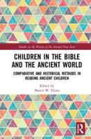 Children in the Bible and the Ancient World: Comparative and Historical Methods in Reading Ancient Children