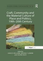 Craft, Community and the Material Culture of Place and Politics, 19Th-20Th Century