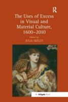The Uses of Excess in Visual and Material Culture, 1600-2010
