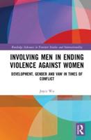 Involving Men in Ending Violence against Women: Development, Gender and VAW in Times of Conflict