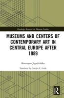 Museums and Centers of Contemporary Art in Central Europe After 1989