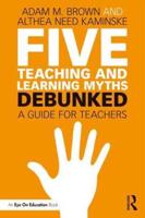 Five Teaching and Learning Myths-Debunked: A Guide for Teachers
