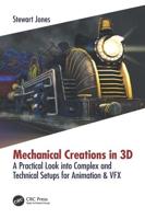 Mechanical Creations in 3D: A Practical Look into Complex and Technical Setups for Animation & VFX