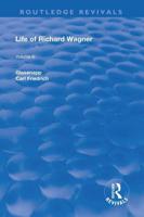 Life of Richard Wagner. Vol. III The Theatre