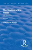 The Saviour of the World. Volume II His Dominion