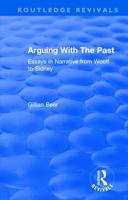 Routledge Revivals: Arguing With The Past (1989): Essays in Narrative from Woolf to Sidney