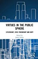 Virtues in the Public Sphere: Citizenship, Civic Friendship and Duty