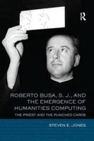 Roberto Busa, S.J. And the Emergence of Humanities Computing