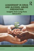 Leadership in Drug and Alcohol Abuse Prevention: Insights from Long-Term Advocates