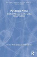 Paradoxical Virtue: Reinhold Niebuhr and the Virtue Tradition