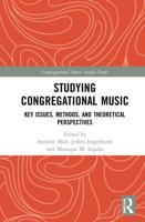 Studying Congregational Music : Key Issues, Methods, and Theoretical Perspectives