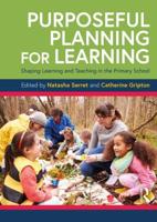 Purposeful Planning for Learning : Shaping Learning and Teaching in the Primary School