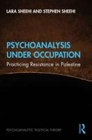 Psychoanalysis Under Occupation: Practicing Resistance in Palestine