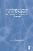 Reclaiming Greek Drama for Diverse Audiences : An Anthology of Adaptations and Interviews