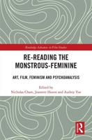 Re-reading the Monstrous-Feminine: Art, Film, Feminism and Psychoanalysis