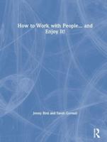 How to Work With People-- And Enjoy It!