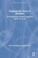 Engaging the Heart in Business: A Revolutionary Market Approach Based On Love