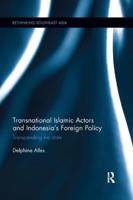 Transnational Islamic Actors and Indonesia's Foreign Policy