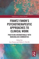 Frantz Fanon's Psychotherapeutic Approaches to Clinical Work: Practicing Internationally with Marginalized Communities