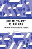 Critical Pedagogy in Hong Kong: Classroom Stories of Struggle and Hope