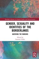 Gender, Sexuality and Identities of the Borderlands: Queering the Margins
