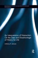 An Interpretation of Nietzsche's "On the Uses and Disadvantage of History for Life"