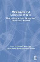 Mindfulness and Acceptance in Sport: How to Help Athletes Perform and Thrive under Pressure