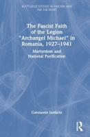 The Fascist Faith of the Legion "Archangel Michael" in Romania, 1927-1941