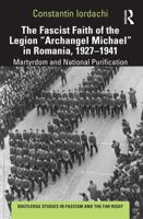 The Fascist Faith of the Legion "Archangel Michael" in Romania, 1927-1941