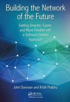 Building the Network of the Future: Getting Smarter, Faster, and More Flexible with a Software Centric Approach