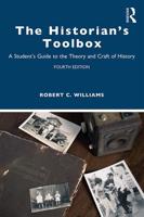 The Historian's Toolbox: A Student's Guide to the Theory and Craft of History