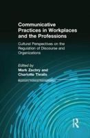 Communicative Practices in Workplaces and the Professions: Cultural Perspectives on the Regulation of Discourse and Organizations