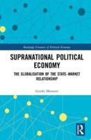 Supranational Political Economy: The Globalisation of the State-Market Relationship