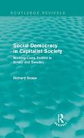 Social Democracy in Capitalist Society (Routledge Revivals): Working-Class Politics in Britain and Sweden