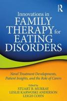 Innovations in Family Therapy for Eating Disorders: Novel Treatment Developments, Patient Insights, and the Role of Carers