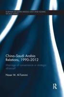 China-Saudi Arabia Relations, 1990-2012: Marriage of Convenience or Strategic Alliance?