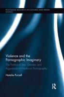 Violence and the Pornographic Imaginary: The Politics of Sex, Gender, and Aggression in Hardcore Pornography