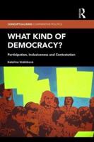 What Kind of Democracy?: Participation, Inclusiveness and Contestation