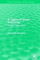 A Theory of Group Structures. Volume I Basic Theory