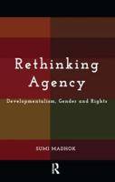 Rethinking Agency: Developmentalism, Gender and Rights