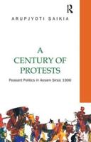 A Century of Protests: Peasant Politics in Assam Since 1900