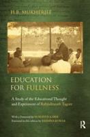Education for Fullness: A Study of the Educational Thought and Experiment of Rabindranath Tagore