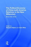 The Political Economy of China-Latin America Relations in the New Millennium: Brave New World
