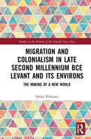 Migration and Colonialism in Late Second Millennium BCE Levant and Its Environs: The Making of a New World