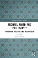 Michael Fried and Philosophy: Modernism, Intention, and Theatricality