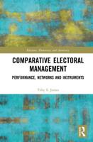 Comparative Electoral Management: Performance, Networks and Instruments