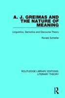 A. J. Greimas and the Nature of Meaning: Linguistics, Semiotics and Discourse Theory