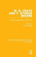 W. B. Yeats and T. Sturge Moore: Their Correspondence 1901-1937