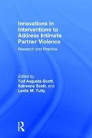 Innovations in Interventions to Address Intimate Partner Violence : Research and Practice